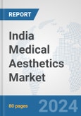 India Medical Aesthetics Market: Prospects, Trends Analysis, Market Size and Forecasts up to 2030- Product Image