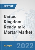 United Kingdom Ready-mix Mortar Market: Prospects, Trends Analysis, Market Size and Forecasts up to 2028- Product Image