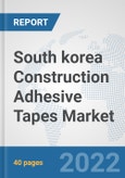 South korea Construction Adhesive Tapes Market: Prospects, Trends Analysis, Market Size and Forecasts up to 2028- Product Image