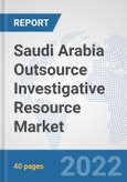 Saudi Arabia Outsource Investigative Resource Market: Prospects, Trends Analysis, Market Size and Forecasts up to 2028- Product Image