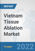 Vietnam Tissue Ablation Market: Prospects, Trends Analysis, Market Size and Forecasts up to 2028- Product Image