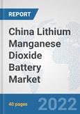 China Lithium Manganese Dioxide Battery Market: Prospects, Trends Analysis, Market Size and Forecasts up to 2028- Product Image