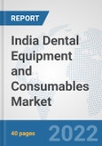 India Dental Equipment and Consumables Market: Prospects, Trends Analysis, Market Size and Forecasts up to 2028- Product Image