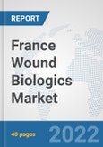 France Wound Biologics Market: Prospects, Trends Analysis, Market Size and Forecasts up to 2028- Product Image
