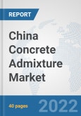 China Concrete Admixture Market: Prospects, Trends Analysis, Market Size and Forecasts up to 2028- Product Image
