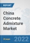 China Concrete Admixture Market: Prospects, Trends Analysis, Market Size and Forecasts up to 2028 - Product Thumbnail Image