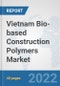 Vietnam Bio-based Construction Polymers Market: Prospects, Trends Analysis, Market Size and Forecasts up to 2028 - Product Thumbnail Image