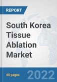 South Korea Tissue Ablation Market: Prospects, Trends Analysis, Market Size and Forecasts up to 2028- Product Image