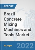 Brazil Concrete Mixing Machines and Tools Market: Prospects, Trends Analysis, Market Size and Forecasts up to 2028- Product Image