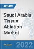 Saudi Arabia Tissue Ablation Market: Prospects, Trends Analysis, Market Size and Forecasts up to 2028- Product Image