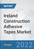 Ireland Construction Adhesive Tapes Market: Prospects, Trends Analysis, Market Size and Forecasts up to 2028- Product Image