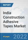 India Construction Adhesive Tapes Market: Prospects, Trends Analysis, Market Size and Forecasts up to 2028- Product Image