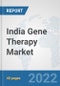 India Gene Therapy Market: Prospects, Trends Analysis, Market Size and Forecasts up to 2028 - Product Thumbnail Image