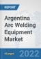 Argentina Arc Welding Equipment Market: Prospects, Trends Analysis, Market Size and Forecasts up to 2028 - Product Thumbnail Image