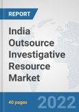 India Outsource Investigative Resource Market: Prospects, Trends Analysis, Market Size and Forecasts up to 2028- Product Image