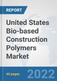 United States Bio-based Construction Polymers Market: Prospects, Trends Analysis, Market Size and Forecasts up to 2028- Product Image