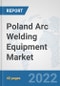 Poland Arc Welding Equipment Market: Prospects, Trends Analysis, Market Size and Forecasts up to 2028 - Product Thumbnail Image