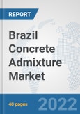 Brazil Concrete Admixture Market: Prospects, Trends Analysis, Market Size and Forecasts up to 2028- Product Image