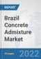 Brazil Concrete Admixture Market: Prospects, Trends Analysis, Market Size and Forecasts up to 2028 - Product Thumbnail Image