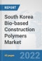 South Korea Bio-based Construction Polymers Market: Prospects, Trends Analysis, Market Size and Forecasts up to 2028 - Product Thumbnail Image
