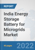 India Energy Storage Battery for Microgrids Market: Prospects, Trends Analysis, Market Size and Forecasts up to 2028- Product Image