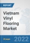 Vietnam Vinyl Flooring Market: Prospects, Trends Analysis, Market Size and Forecasts up to 2028 - Product Thumbnail Image