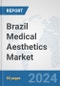 Brazil Medical Aesthetics Market: Prospects, Trends Analysis, Market Size and Forecasts up to 2030 - Product Thumbnail Image