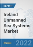 Ireland Unmanned Sea Systems Market: Prospects, Trends Analysis, Market Size and Forecasts up to 2028- Product Image