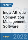 India Athletic Competition Management Software: Prospects, Trends Analysis, Market Size and Forecasts up to 2028- Product Image