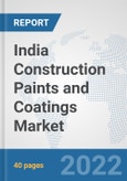 India Construction Paints and Coatings Market: Prospects, Trends Analysis, Market Size and Forecasts up to 2028- Product Image