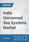 India Unmanned Sea Systems Market: Prospects, Trends Analysis, Market Size and Forecasts up to 2028 - Product Image