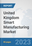 United Kingdom Smart Manufacturing Market: Prospects, Trends Analysis, Market Size and Forecasts up to 2030- Product Image