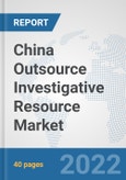 China Outsource Investigative Resource Market: Prospects, Trends Analysis, Market Size and Forecasts up to 2028- Product Image