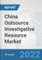 China Outsource Investigative Resource Market: Prospects, Trends Analysis, Market Size and Forecasts up to 2028 - Product Thumbnail Image