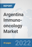 Argentina Immuno-oncology Market: Prospects, Trends Analysis, Market Size and Forecasts up to 2028- Product Image