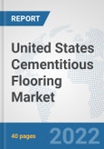 United States Cementitious Flooring Market: Prospects, Trends Analysis, Market Size and Forecasts up to 2028- Product Image
