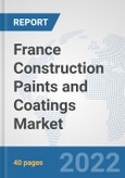 France Construction Paints and Coatings Market: Prospects, Trends Analysis, Market Size and Forecasts up to 2028- Product Image