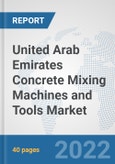United Arab Emirates Concrete Mixing Machines and Tools Market: Prospects, Trends Analysis, Market Size and Forecasts up to 2028- Product Image