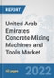 United Arab Emirates Concrete Mixing Machines and Tools Market: Prospects, Trends Analysis, Market Size and Forecasts up to 2028 - Product Thumbnail Image
