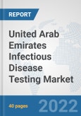 United Arab Emirates Infectious Disease Testing Market: Prospects, Trends Analysis, Market Size and Forecasts up to 2028- Product Image