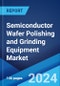 Semiconductor Wafer Polishing and Grinding Equipment Market: Global Industry Trends, Share, Size, Growth, Opportunity and Forecast 2023-2028 - Product Image