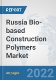 Russia Bio-based Construction Polymers Market: Prospects, Trends Analysis, Market Size and Forecasts up to 2028- Product Image