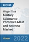 Argentina Military Submarine Photonics Mast and Antenna Market: Prospects, Trends Analysis, Market Size and Forecasts up to 2028 - Product Thumbnail Image