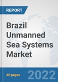 Brazil Unmanned Sea Systems Market: Prospects, Trends Analysis, Market Size and Forecasts up to 2028- Product Image