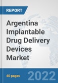 Argentina Implantable Drug Delivery Devices Market: Prospects, Trends Analysis, Market Size and Forecasts up to 2028- Product Image