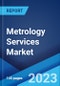 Metrology Services Market: Global Industry Trends, Share, Size, Growth, Opportunity and Forecast 2022-2027 - Product Image