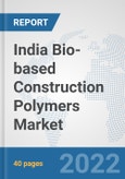 India Bio-based Construction Polymers Market: Prospects, Trends Analysis, Market Size and Forecasts up to 2028- Product Image