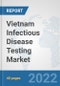 Vietnam Infectious Disease Testing Market: Prospects, Trends Analysis, Market Size and Forecasts up to 2028 - Product Thumbnail Image