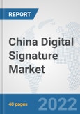 China Digital Signature Market: Prospects, Trends Analysis, Market Size and Forecasts up to 2028- Product Image
