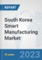 South Korea Smart Manufacturing Market: Prospects, Trends Analysis, Market Size and Forecasts up to 2030 - Product Thumbnail Image